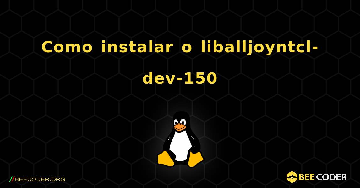 Como instalar o liballjoyntcl-dev-150 . Linux