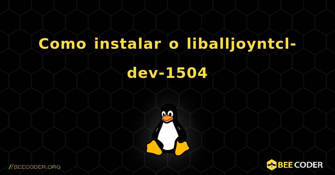 Como instalar o liballjoyntcl-dev-1504 . Linux