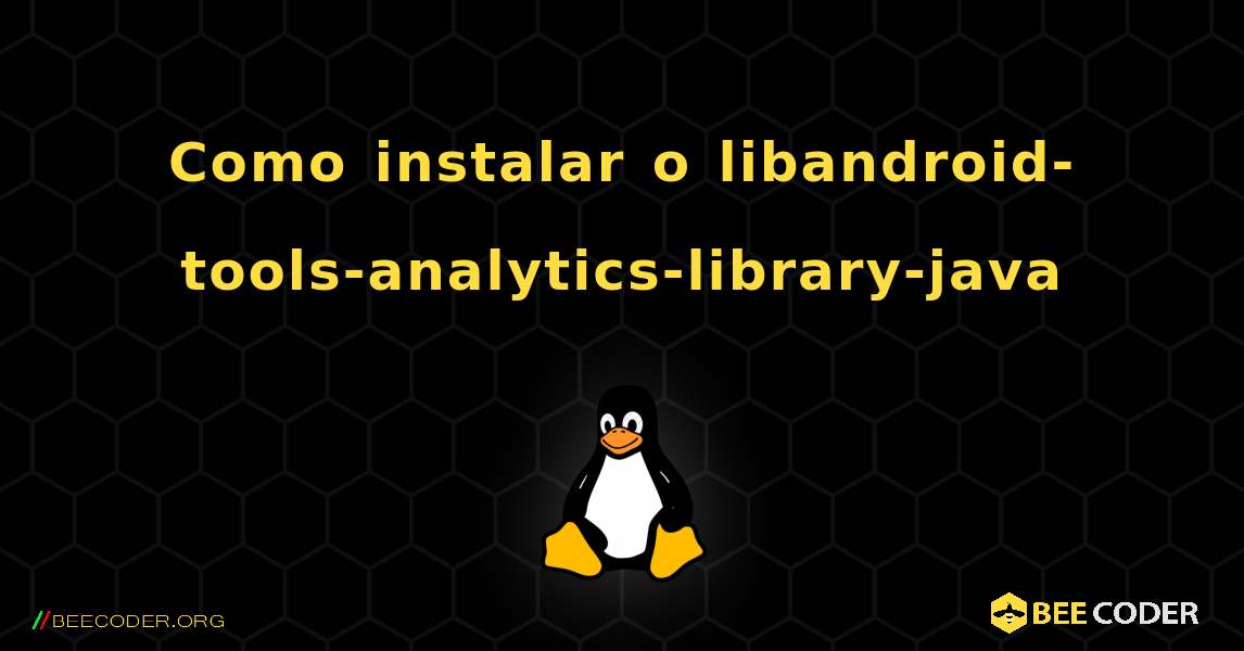 Como instalar o libandroid-tools-analytics-library-java . Linux