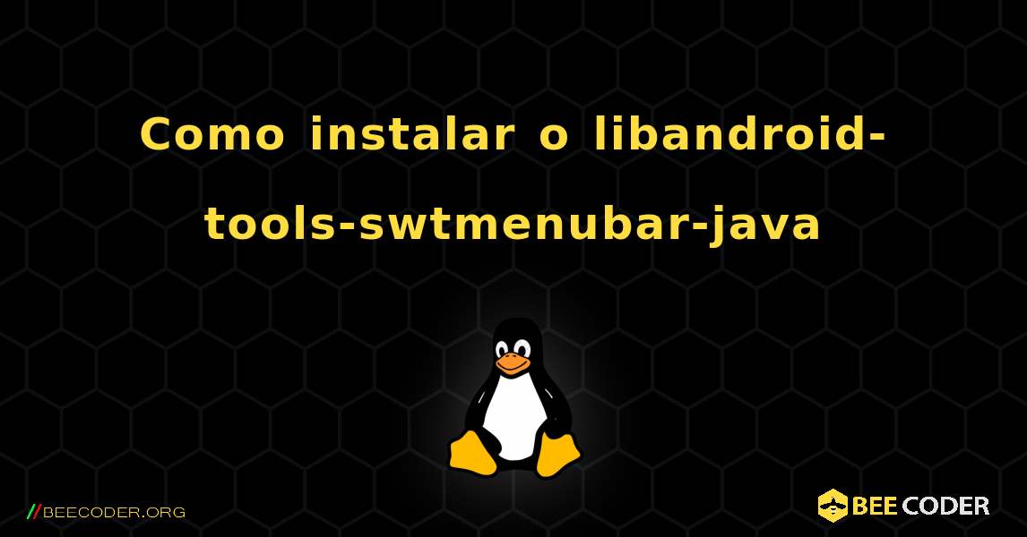 Como instalar o libandroid-tools-swtmenubar-java . Linux