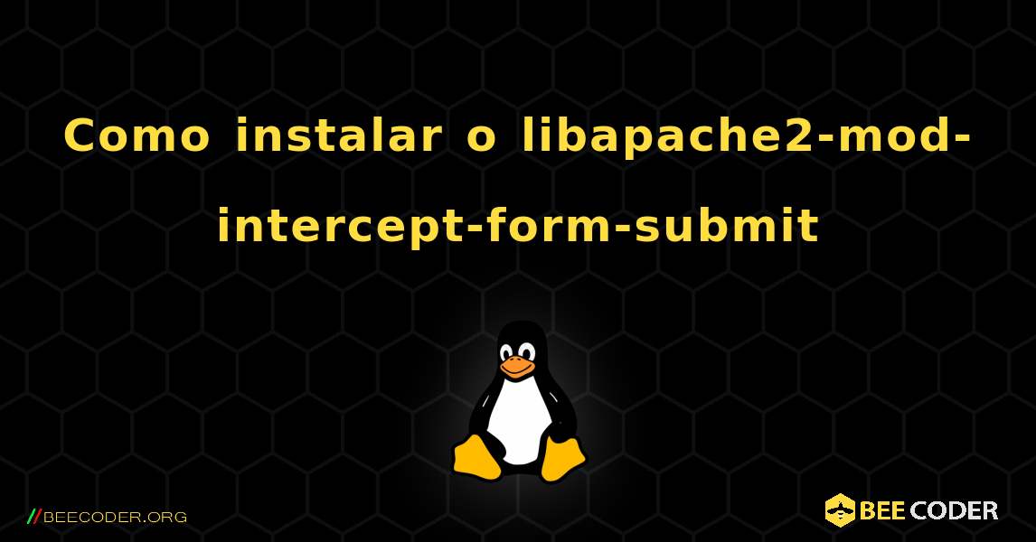 Como instalar o libapache2-mod-intercept-form-submit . Linux
