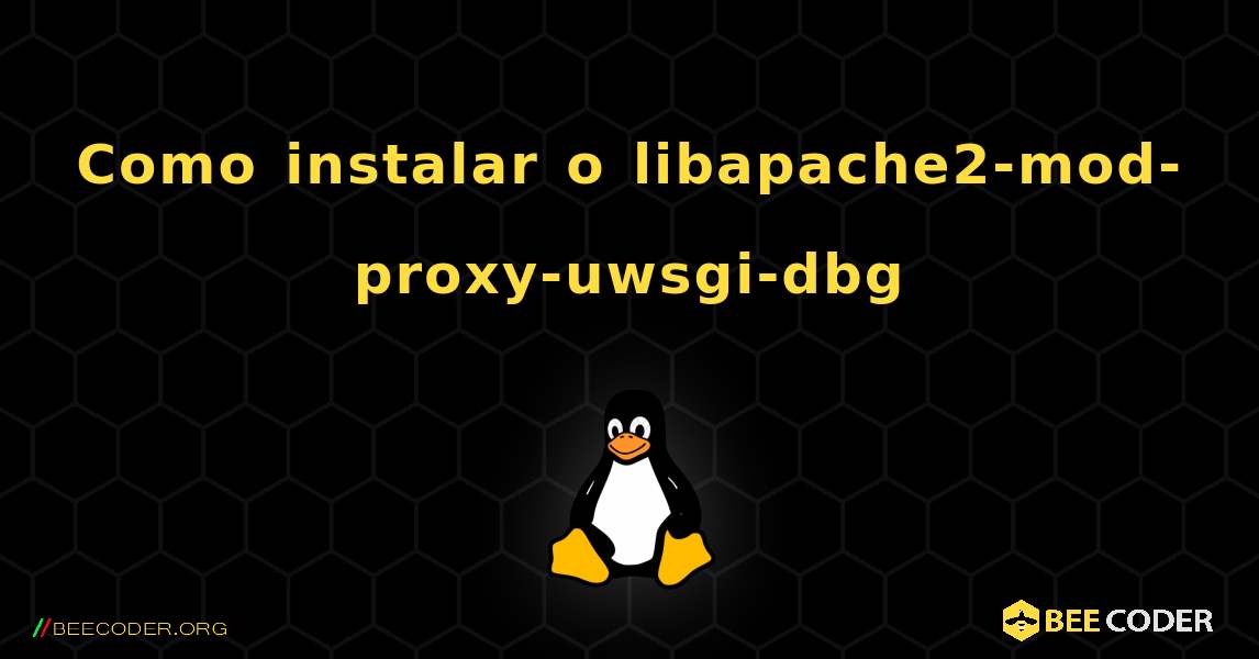 Como instalar o libapache2-mod-proxy-uwsgi-dbg . Linux