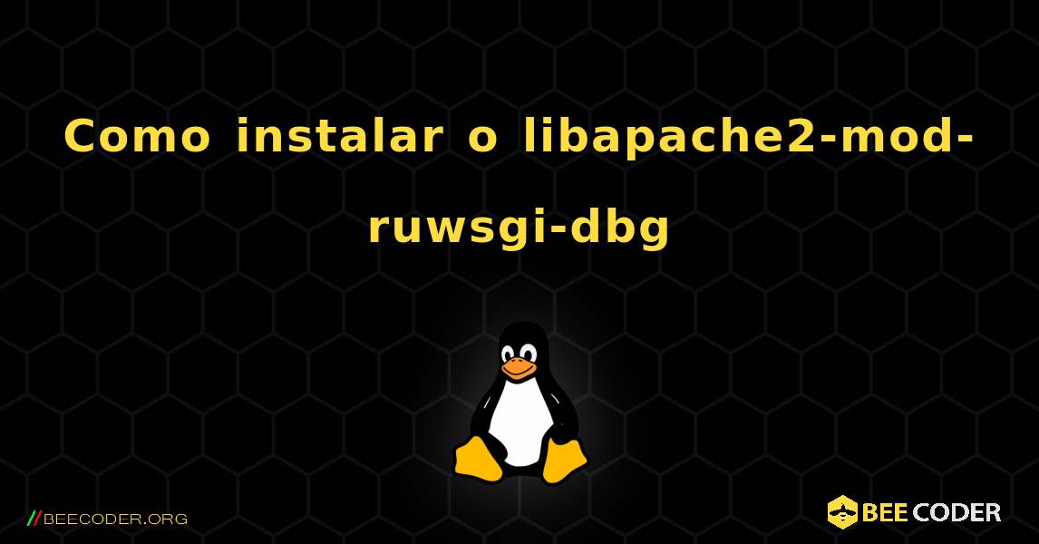 Como instalar o libapache2-mod-ruwsgi-dbg . Linux