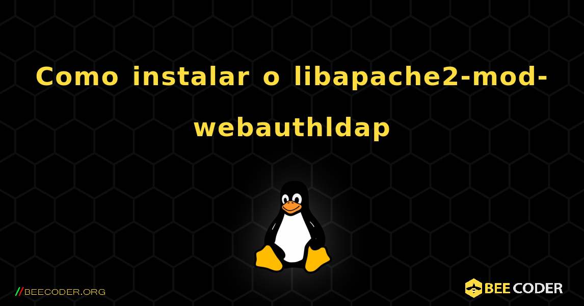 Como instalar o libapache2-mod-webauthldap . Linux