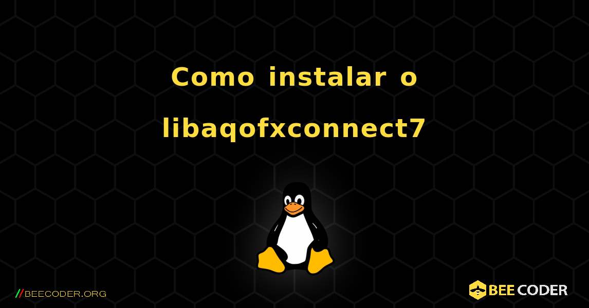 Como instalar o libaqofxconnect7 . Linux