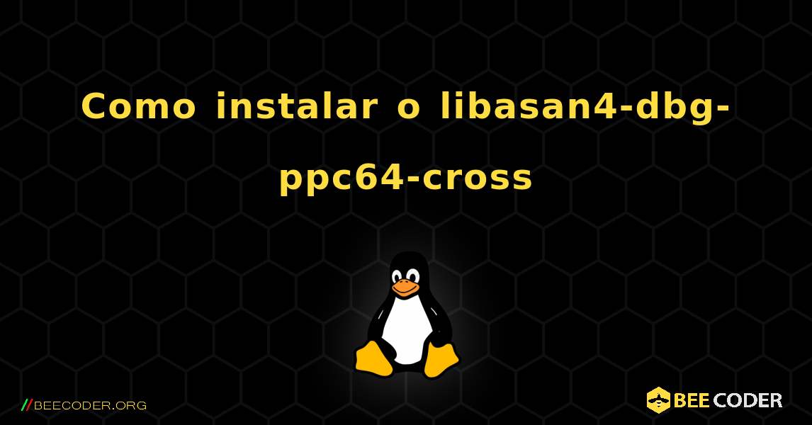 Como instalar o libasan4-dbg-ppc64-cross . Linux
