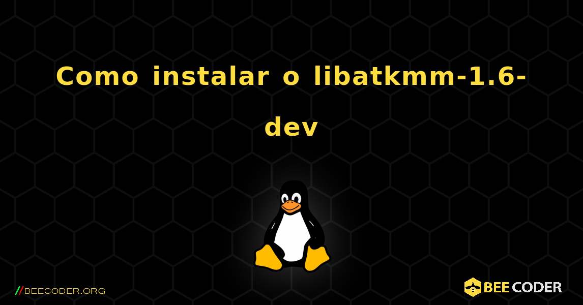 Como instalar o libatkmm-1.6-dev . Linux