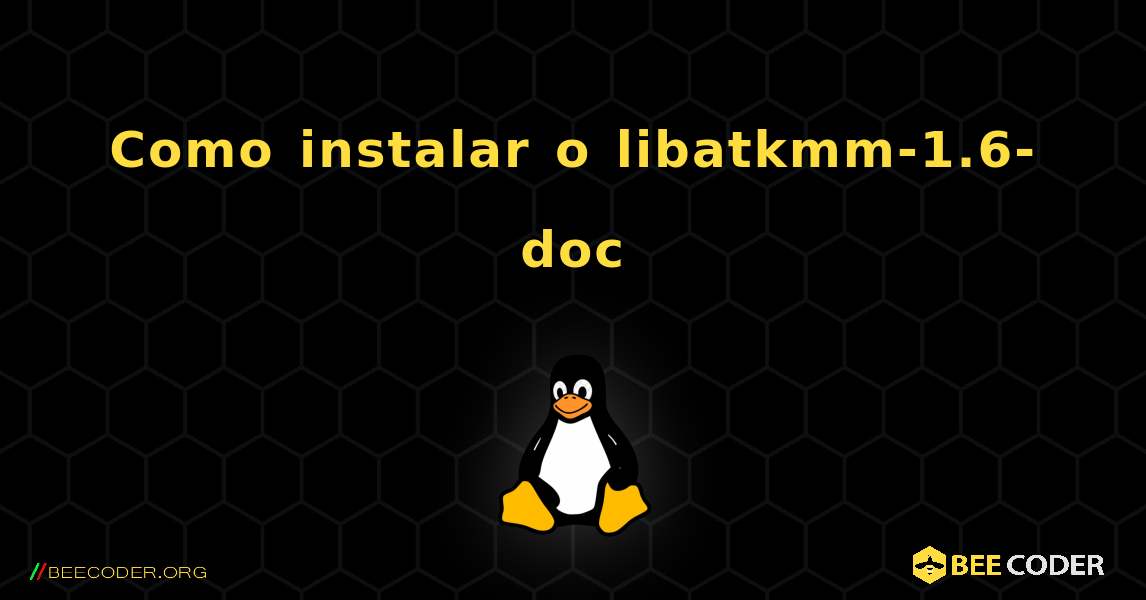 Como instalar o libatkmm-1.6-doc . Linux