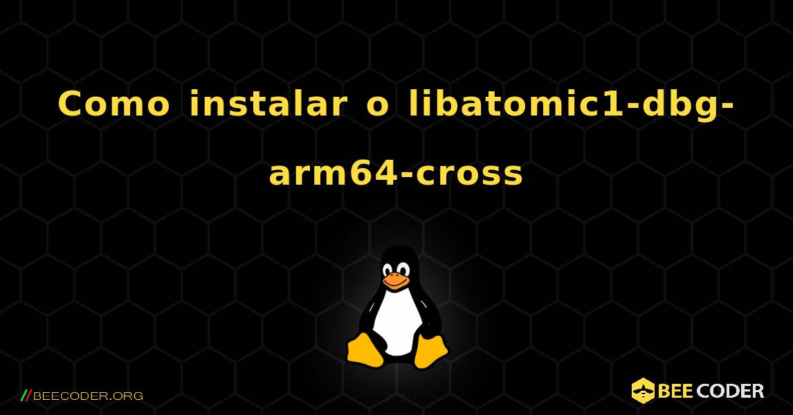 Como instalar o libatomic1-dbg-arm64-cross . Linux