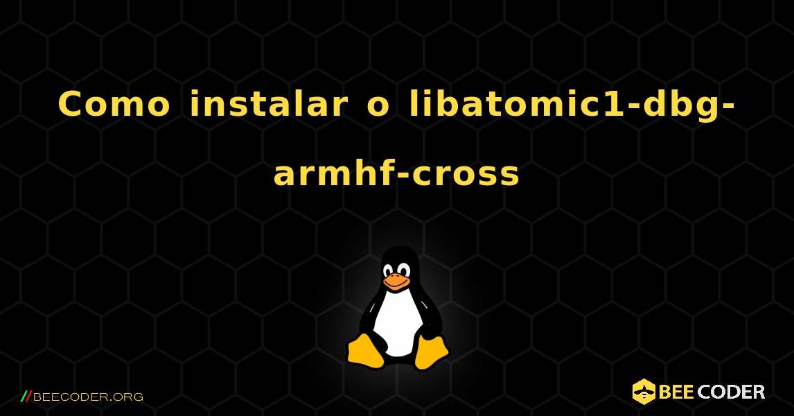 Como instalar o libatomic1-dbg-armhf-cross . Linux
