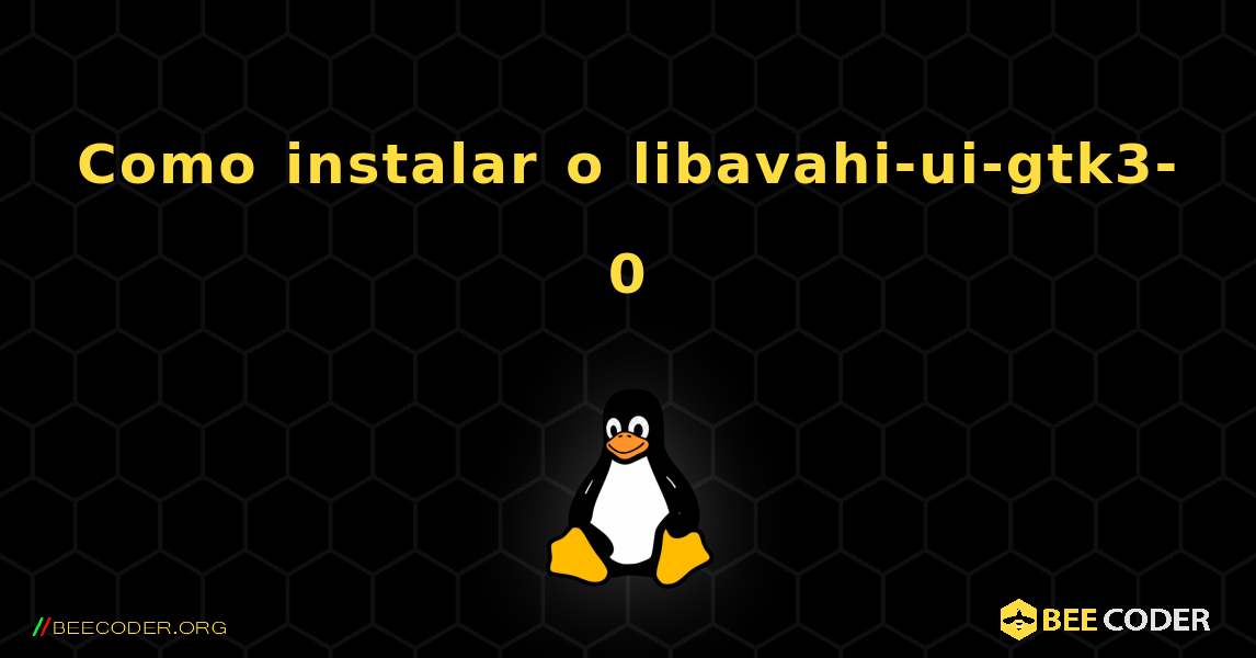 Como instalar o libavahi-ui-gtk3-0 . Linux