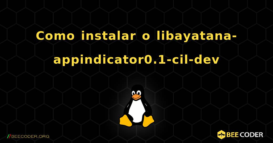 Como instalar o libayatana-appindicator0.1-cil-dev . Linux