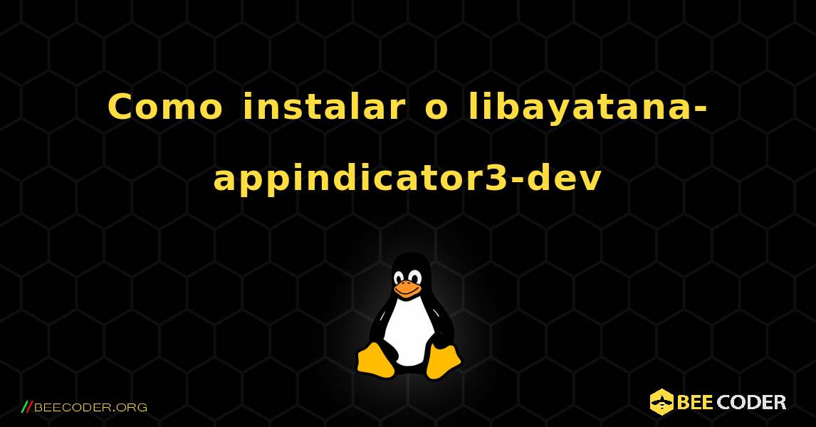 Como instalar o libayatana-appindicator3-dev . Linux