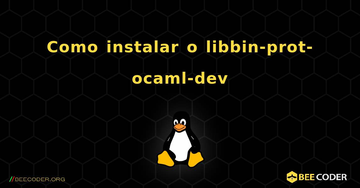 Como instalar o libbin-prot-ocaml-dev . Linux