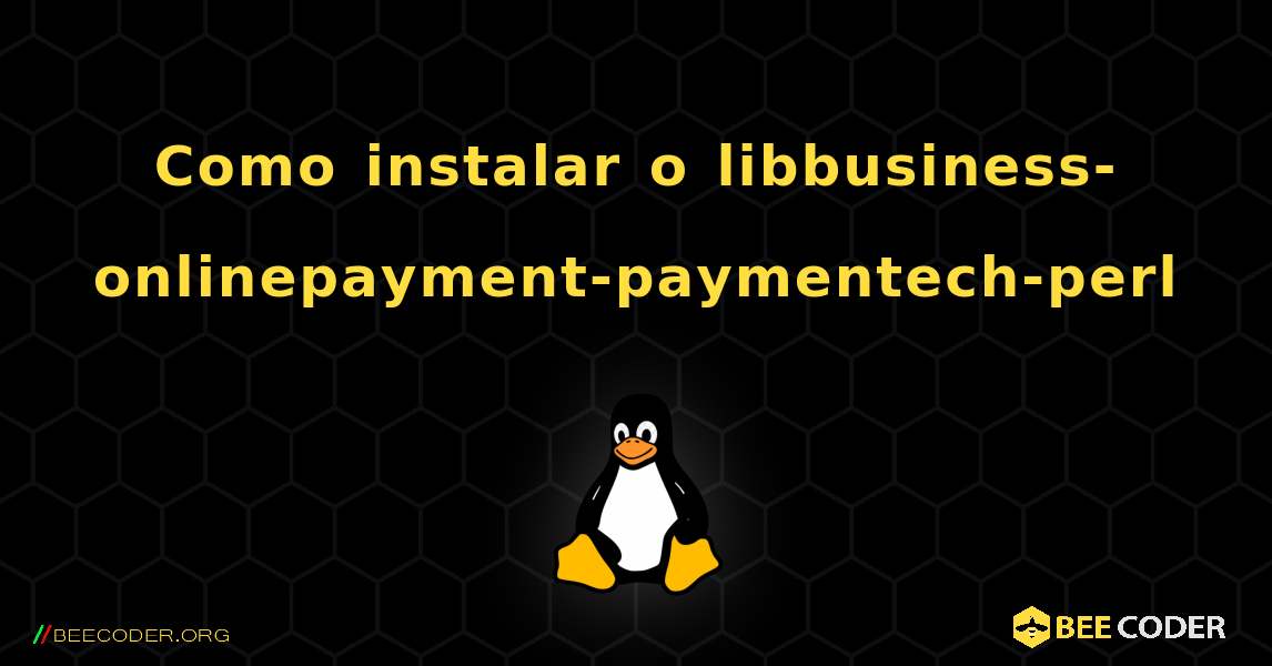 Como instalar o libbusiness-onlinepayment-paymentech-perl . Linux