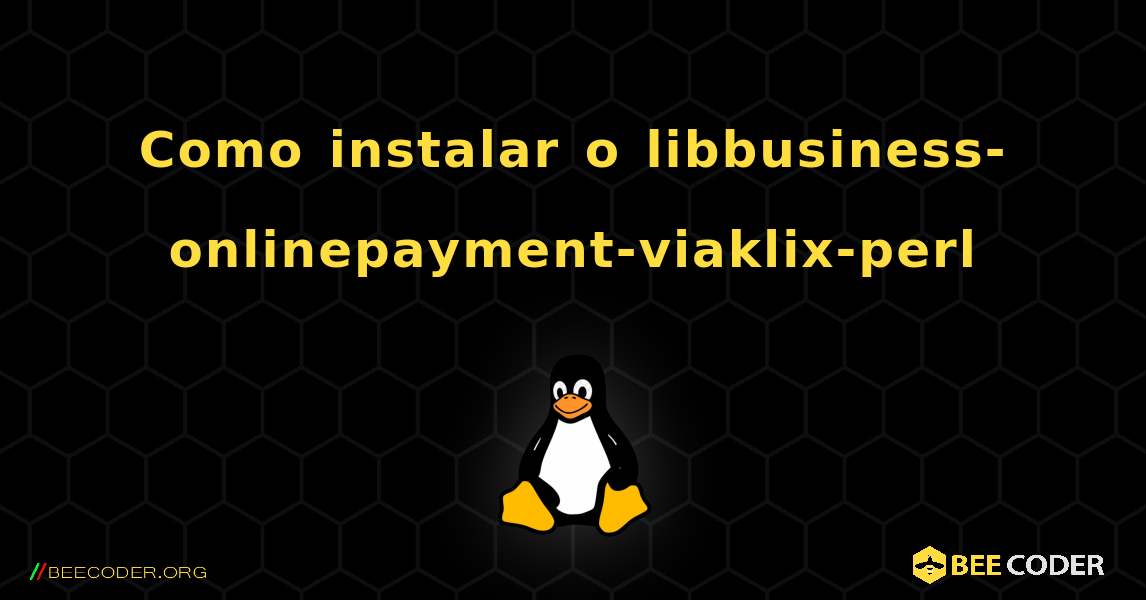 Como instalar o libbusiness-onlinepayment-viaklix-perl . Linux