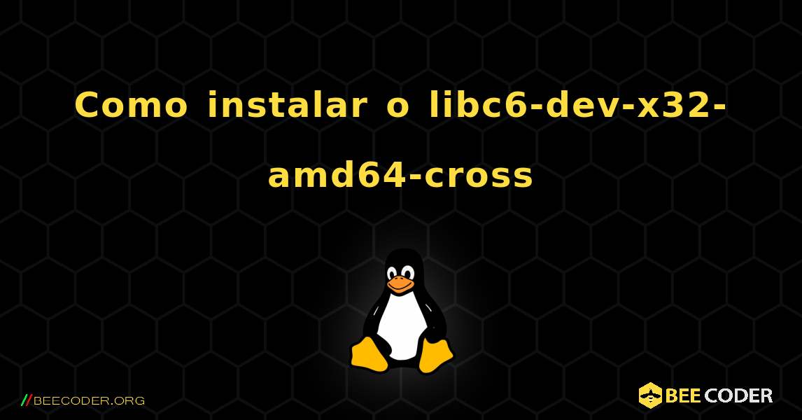 Como instalar o libc6-dev-x32-amd64-cross . Linux