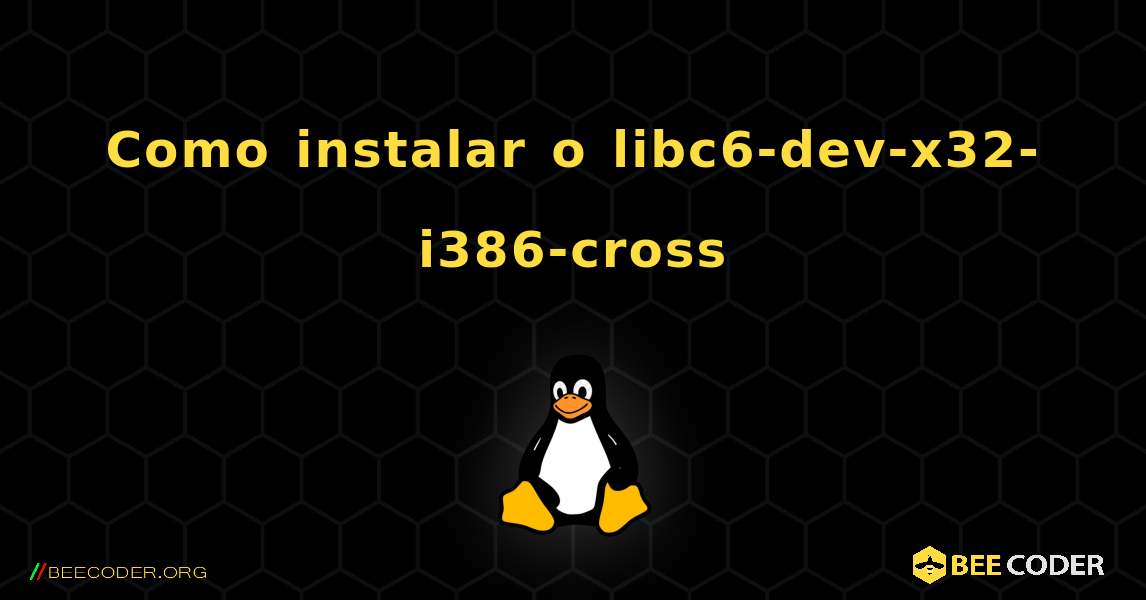 Como instalar o libc6-dev-x32-i386-cross . Linux