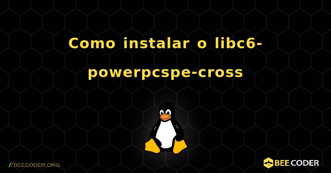 Como instalar o libc6-powerpcspe-cross . Linux