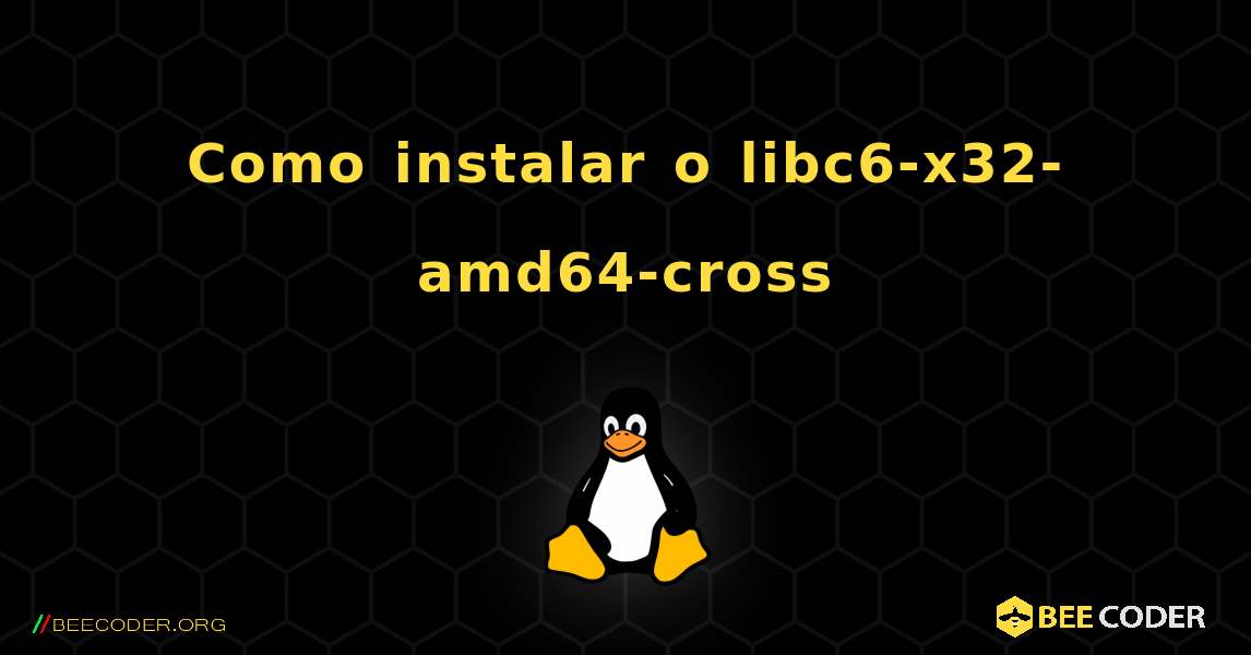 Como instalar o libc6-x32-amd64-cross . Linux