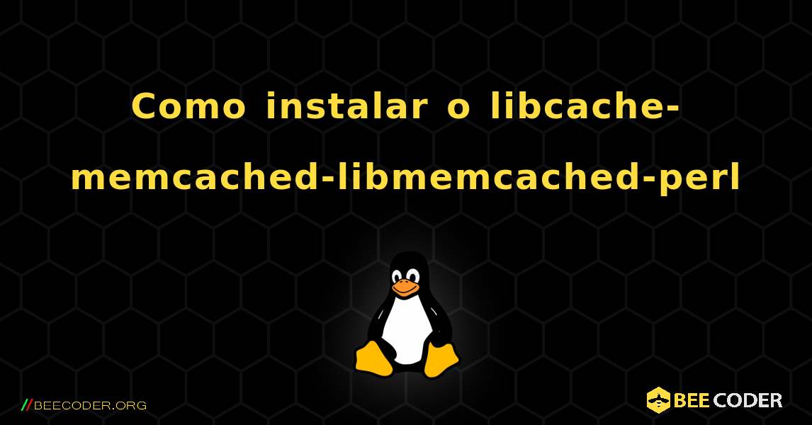 Como instalar o libcache-memcached-libmemcached-perl . Linux