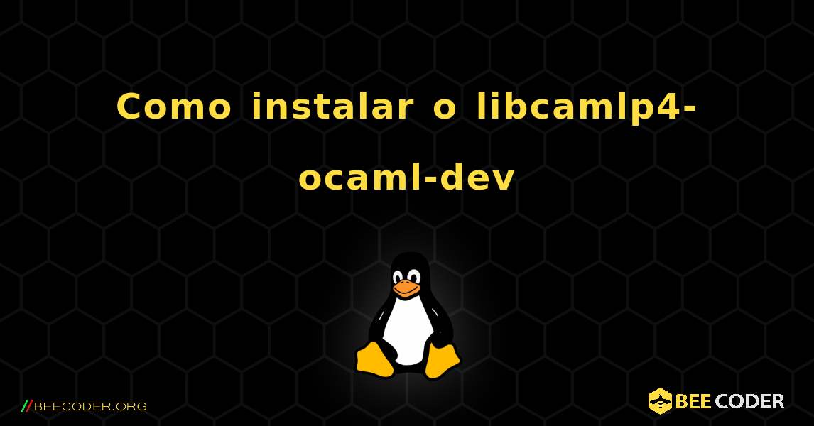 Como instalar o libcamlp4-ocaml-dev . Linux