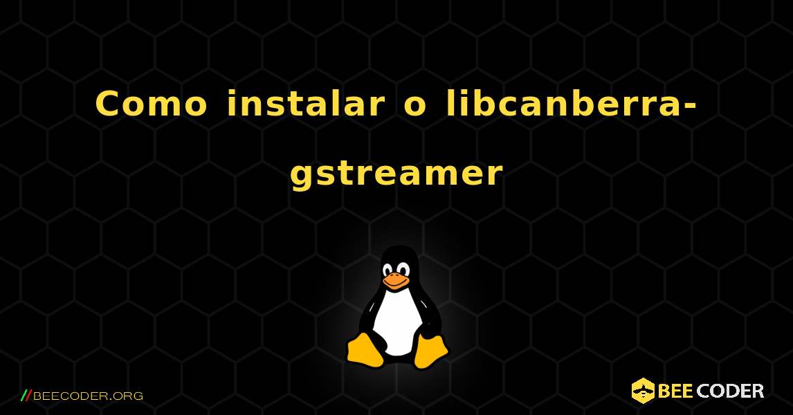 Como instalar o libcanberra-gstreamer . Linux