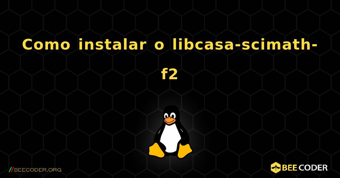 Como instalar o libcasa-scimath-f2 . Linux