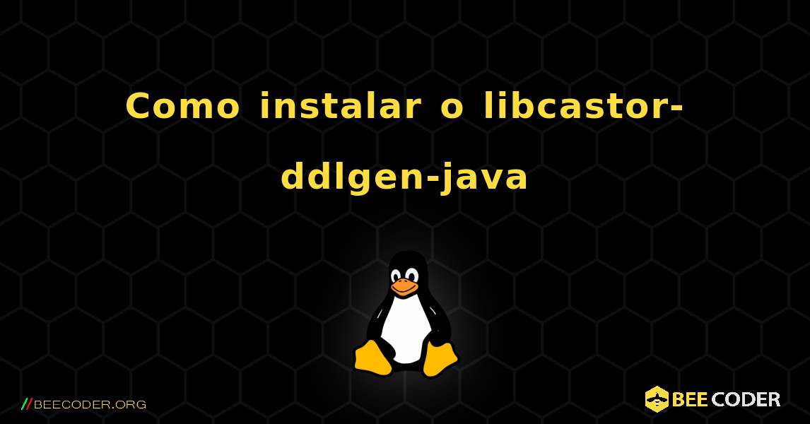 Como instalar o libcastor-ddlgen-java . Linux