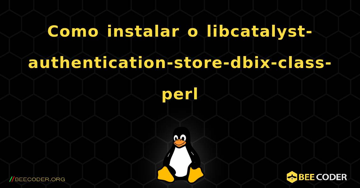 Como instalar o libcatalyst-authentication-store-dbix-class-perl . Linux