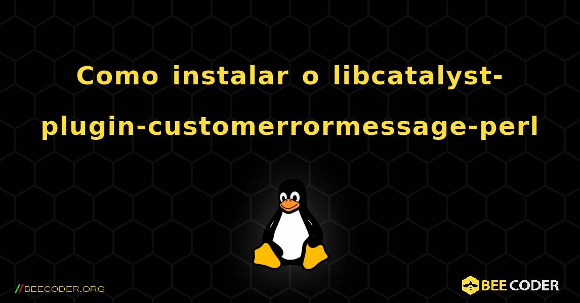Como instalar o libcatalyst-plugin-customerrormessage-perl . Linux