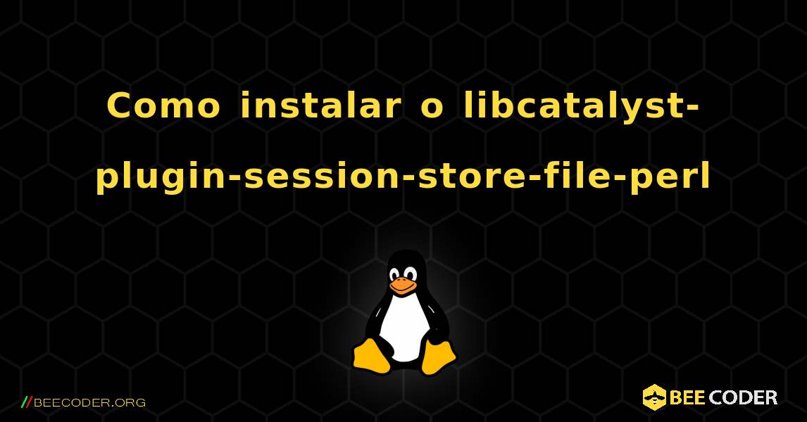 Como instalar o libcatalyst-plugin-session-store-file-perl . Linux