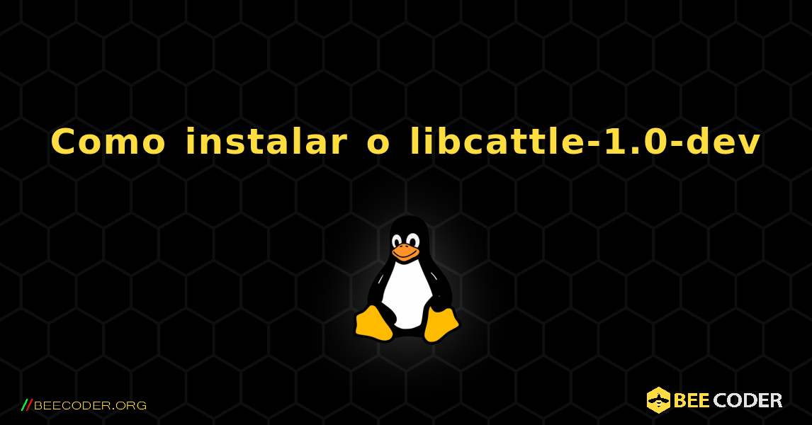 Como instalar o libcattle-1.0-dev . Linux