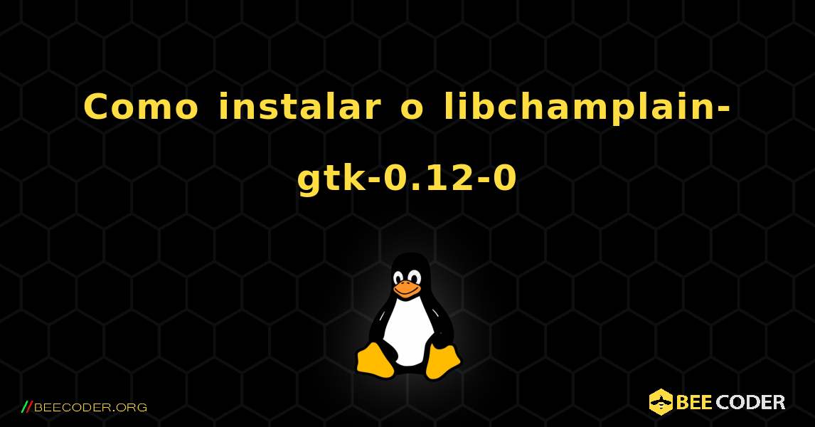 Como instalar o libchamplain-gtk-0.12-0 . Linux