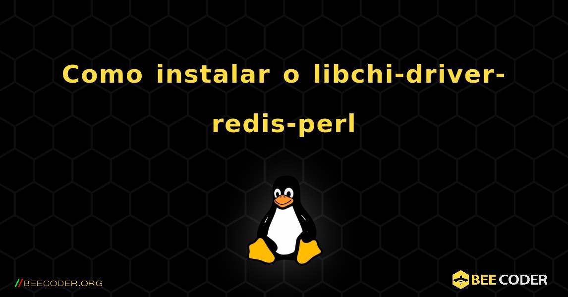 Como instalar o libchi-driver-redis-perl . Linux
