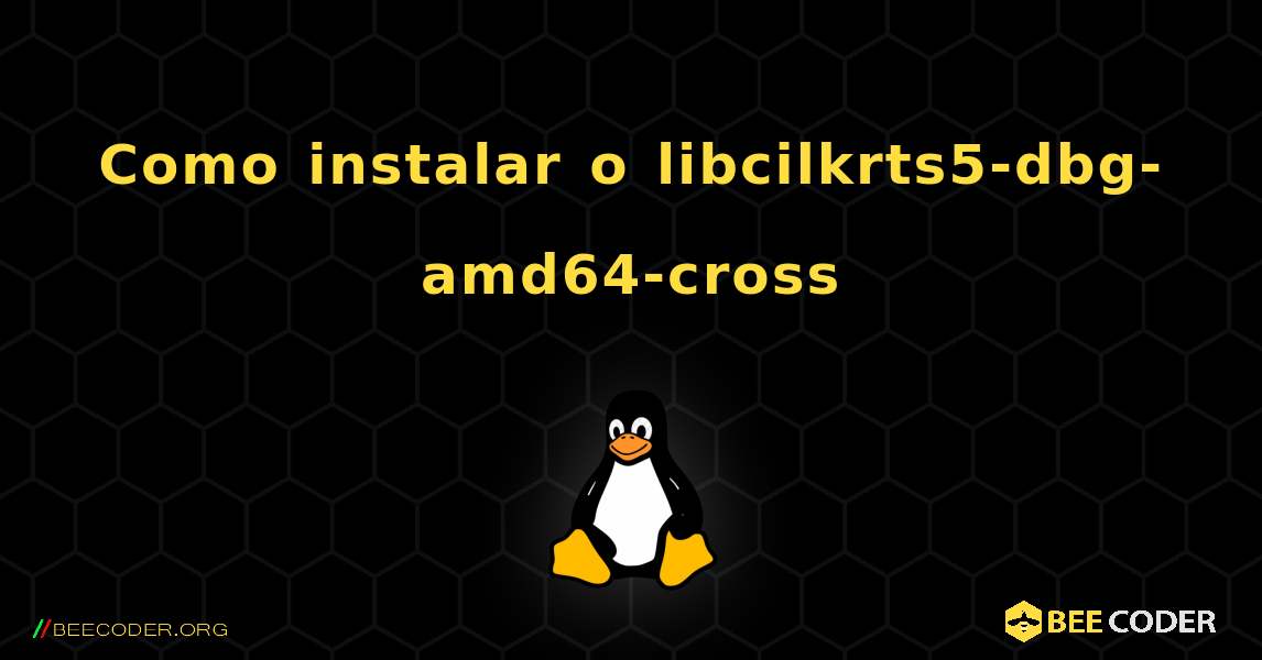 Como instalar o libcilkrts5-dbg-amd64-cross . Linux