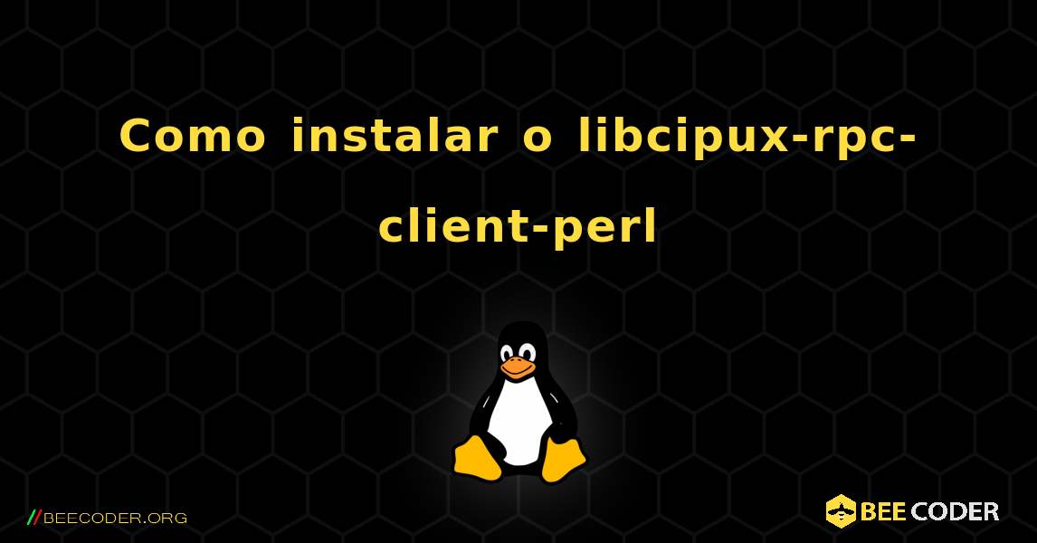 Como instalar o libcipux-rpc-client-perl . Linux