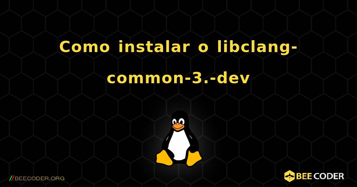 Como instalar o libclang-common-3.-dev . Linux