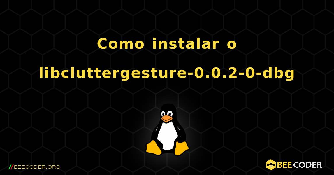 Como instalar o libcluttergesture-0.0.2-0-dbg . Linux