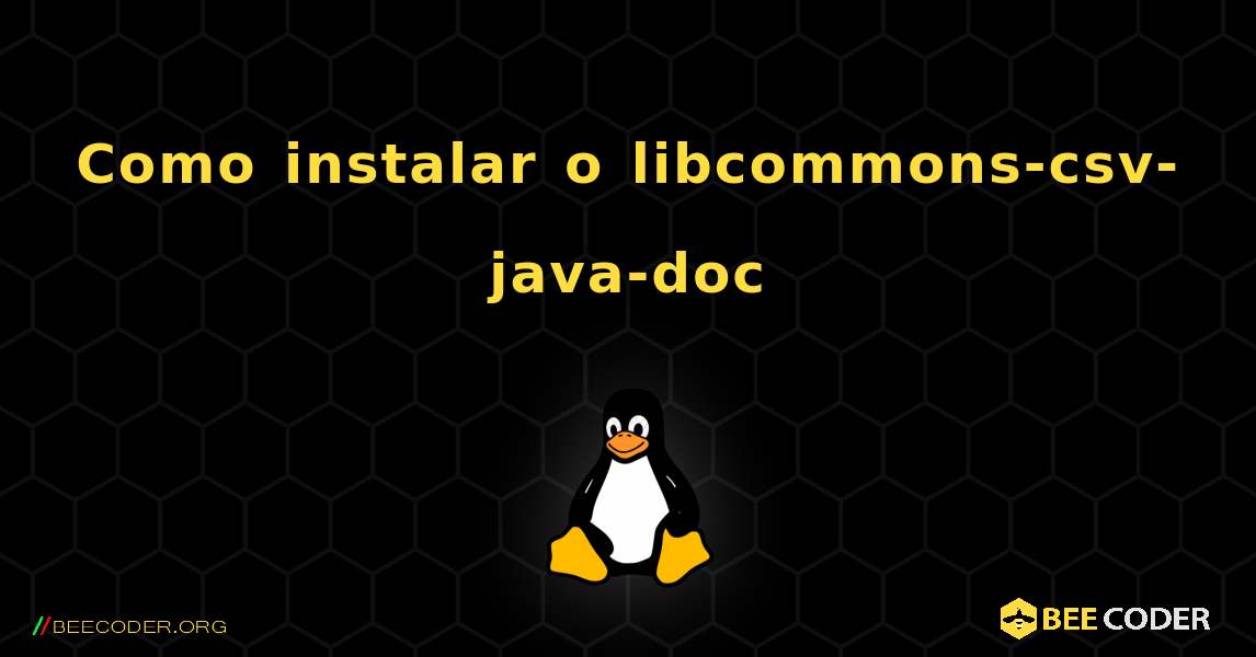 Como instalar o libcommons-csv-java-doc . Linux