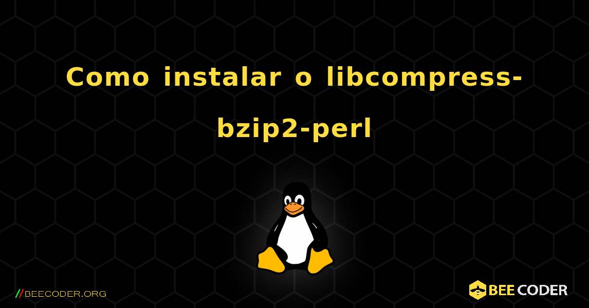 Como instalar o libcompress-bzip2-perl . Linux
