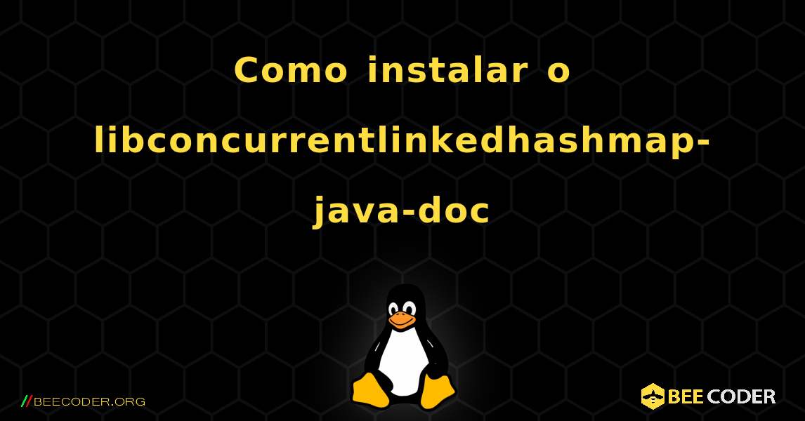 Como instalar o libconcurrentlinkedhashmap-java-doc . Linux
