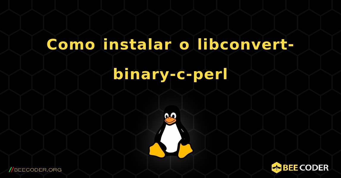 Como instalar o libconvert-binary-c-perl . Linux
