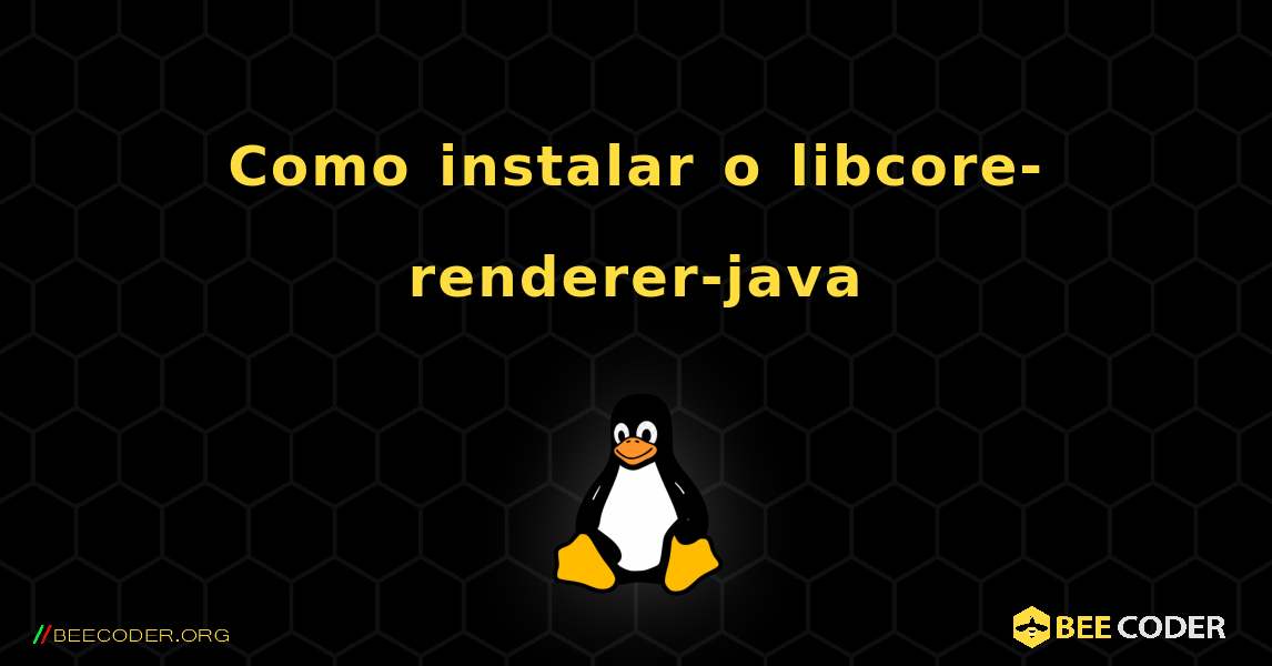 Como instalar o libcore-renderer-java . Linux