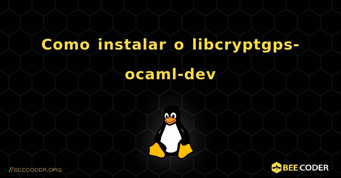 Como instalar o libcryptgps-ocaml-dev . Linux