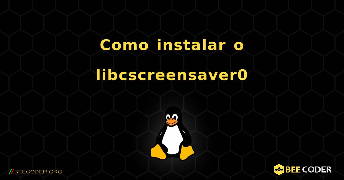 Como instalar o libcscreensaver0 . Linux