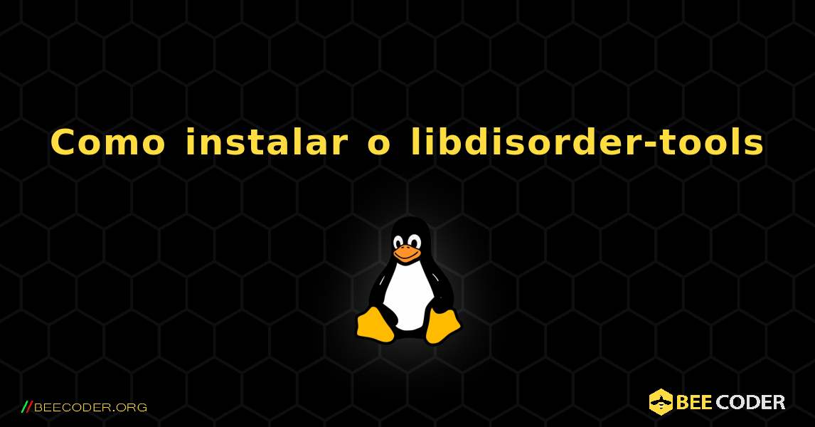Como instalar o libdisorder-tools . Linux