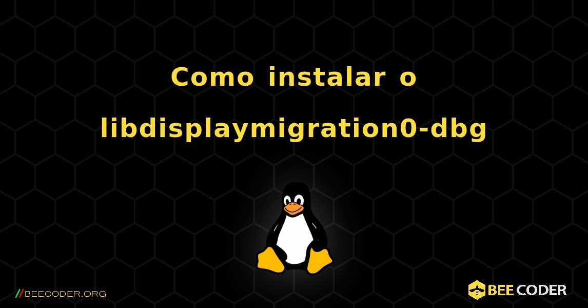 Como instalar o libdisplaymigration0-dbg . Linux
