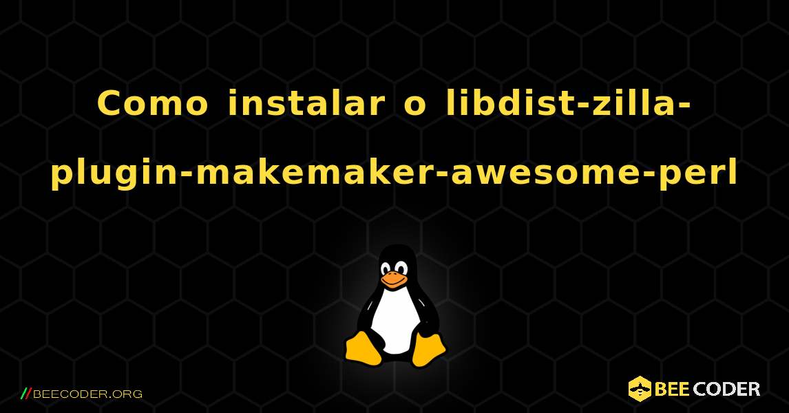 Como instalar o libdist-zilla-plugin-makemaker-awesome-perl . Linux