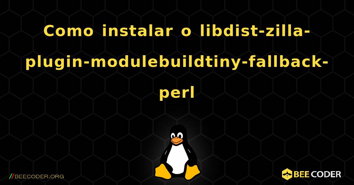 Como instalar o libdist-zilla-plugin-modulebuildtiny-fallback-perl . Linux